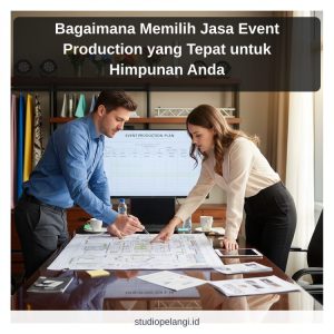 Bagaimana Memilih Jasa Event Production yang Tepat untuk Himpunan Anda