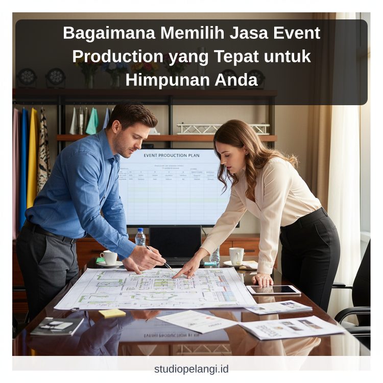 Bagaimana Memilih Jasa Event Production yang Tepat untuk Himpunan Anda