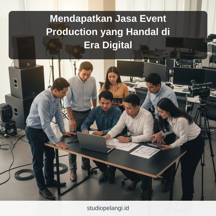Mendapatkan Jasa Event Production yang Handal di Era Digital ilustrasi