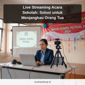 Live Streaming Acara Sekolah: Solusi untuk Menjangkau Orang Tua
