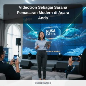 Videotron Sebagai Sarana Pemasaran Modern di Acara Anda