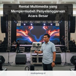 Rental Multimedia yang Mempermudah Penyelenggaraan Acara Besar